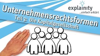 Unternehmensrechtsformen Teil 3 Die Kapitalgesellschaft einfach erklärt explainity® Erklärvideo [upl. by Friend]