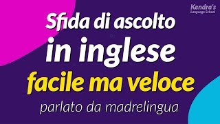 Sfida di ascolto in inglese facile ma veloce  parlato da madrelingua [upl. by Aridatha]