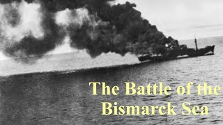 The Battle of the Bismarck Sea The tipping point in the SouthWest Pacific WW2 [upl. by Ymmik227]