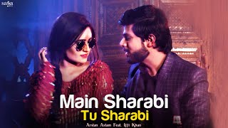 Main Sharabi Tu Sharabi  Arslan Aslam Feat Iffi Khan  Official Music Video  New Hindi Songs 2019 [upl. by Siuol]