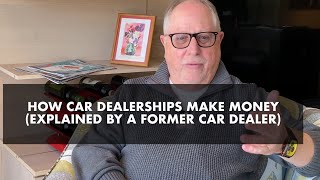 How Car Dealerships Make Money Explained by a Former Car Dealer [upl. by Eibrik744]