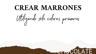 ¿Cómo crear marrones con los colores primarios Colores Tierra [upl. by Dnomad]