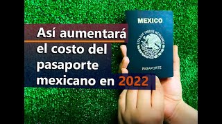 Pasaporte mexicano 2022 ¿Cuánto costará renovarlo [upl. by Isa]