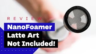 NanoFoamer Review Best Milk Frother For Home Baristas [upl. by Hamitaf]