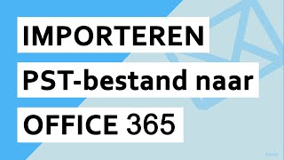 Importeer emails van Outlook PST naar Office 365account [upl. by Channing650]