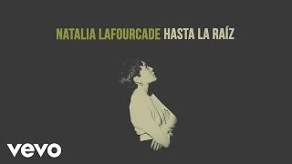 Natalia Lafourcade  Hasta la Raíz Audio [upl. by Seumas]