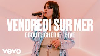 Vendredi sur Mer  Ecoute Chérie Live  Vevo DSCVR [upl. by Fawcett]