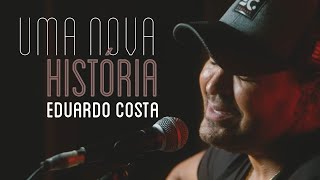 UMA NOVA HISTÓRIA  Eduardo Costa [upl. by Allemap]