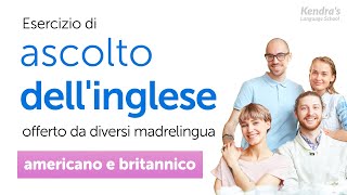 Esercizio di ascolto dellinglese offerto da diversi madrelingua  Inglese americano e britannico [upl. by Jerz]