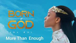 Ada Ehi  More Than Enough  BORN OF GOD [upl. by Akir]